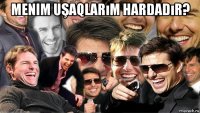 menim uşaqlarım hardadır? 