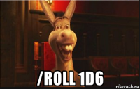  /roll 1d6