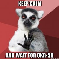 keep calm and wait for okr-59