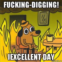 fucking-digging! iexcellent day