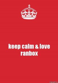 keep calm & love ranbox