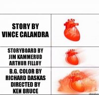 Story by
Vince Calandra Storyboard by
Jim Kammerud
Arthur Filloy B.G. Color by
Richard Daskas
Directed by
Ken Bruce