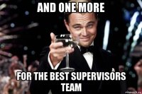 and one more for the best supervisors team