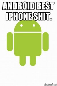 android best iphone shit. 