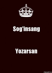 Sog'insang Yozarsan