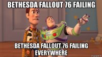 bethesda fallout 76 failing bethesda fallout 76 failing everywhere