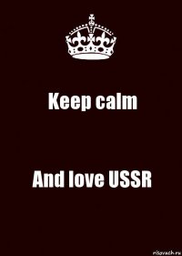 Keep calm And love USSR