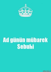 Ad günün mübarek Sebuhi