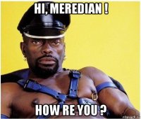 hi, meredian ! how re you ?