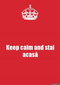 Keep calm and stai acasă