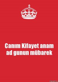 Canım Kifayet anam ad gunun mübarek