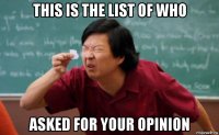 this is the list of who asked for your opinion
