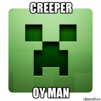 creeper oy man
