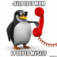-allo is it mom i pooped myself