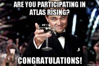 are you participating in atlas rising? congratulations!