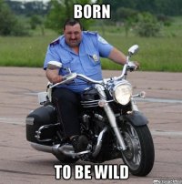 born to be wild