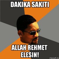 dakika sakiti allah rehmet elesin!