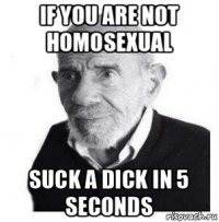 if you are not homosexual suck a dick in 5 seconds