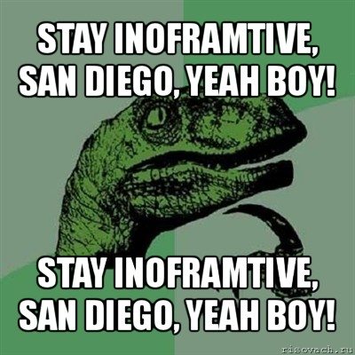 stay inoframtive, san diego, yeah boy! stay inoframtive, san diego, yeah boy!, Мем Филосораптор