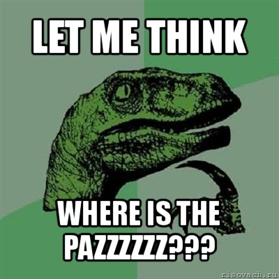 let me think where is the pazzzzzz???, Мем Филосораптор