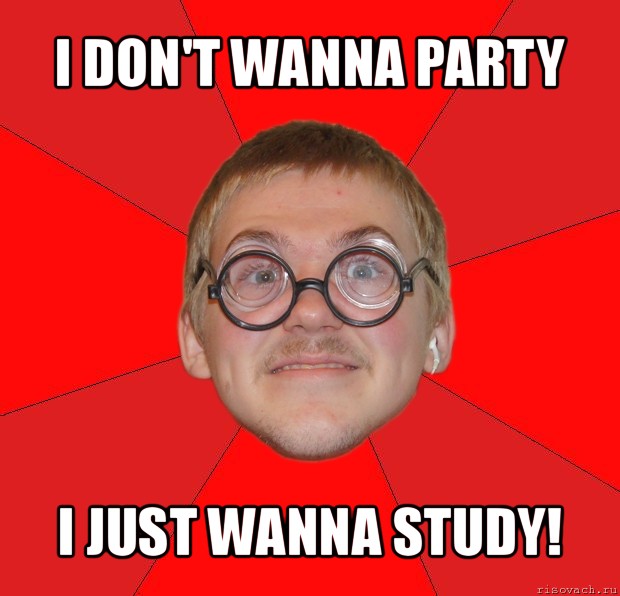 i don't wanna party i just wanna study!, Мем Злой Типичный Ботан