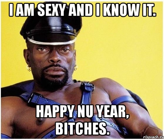 i am sexy and i know it. happy nu year, bitches., Мем Черный властелин