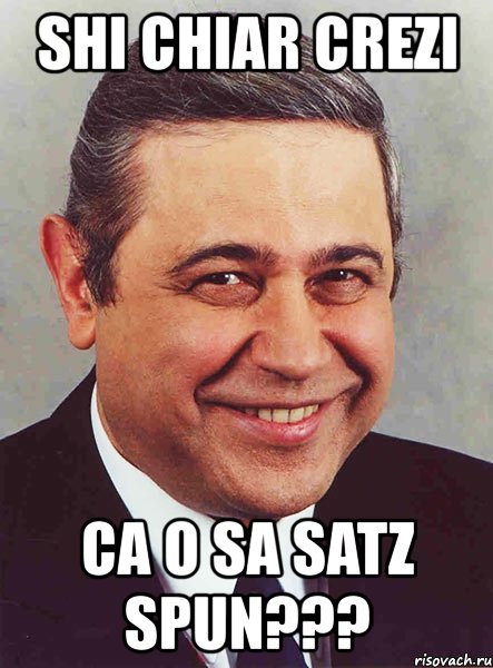 shi chiar crezi ca o sa satz spun???, Мем петросян