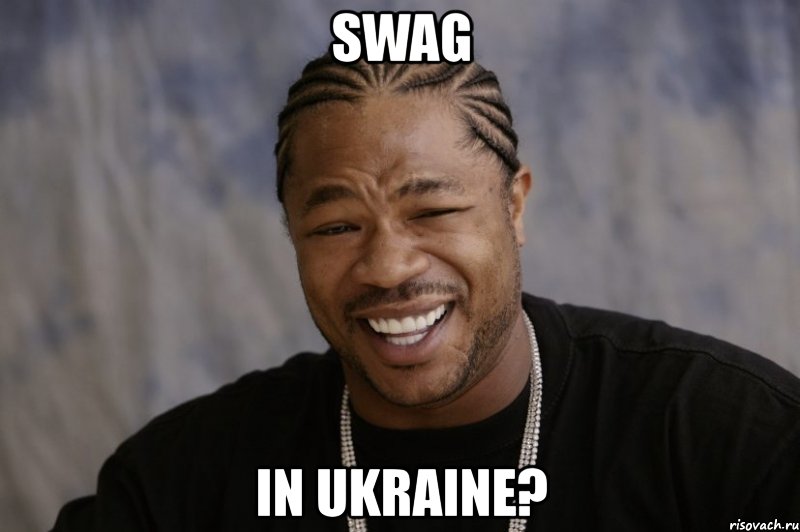 swag in ukraine?, Мем Xzibit