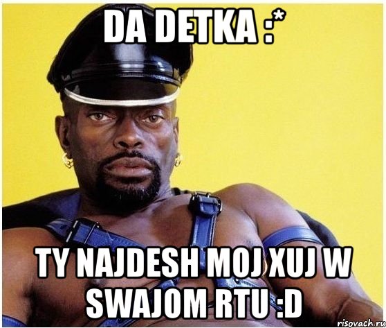 da detka :* ty najdesh moj xuj w swajom rtu :d, Мем Черный властелин