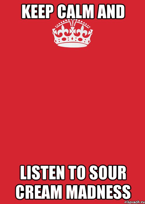 keep calm and listen to sour cream madness, Комикс Keep Calm 3