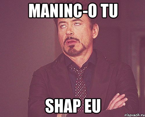 maninc-o tu shap eu, Мем твое выражение лица