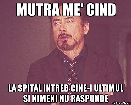 mutra me' cind la spital intreb cine-i ultimul si nimeni nu raspunde, Мем твое выражение лица