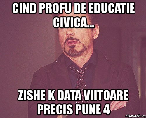 cind profu de educatie civica... zishe k data viitoare precis pune 4, Мем твое выражение лица