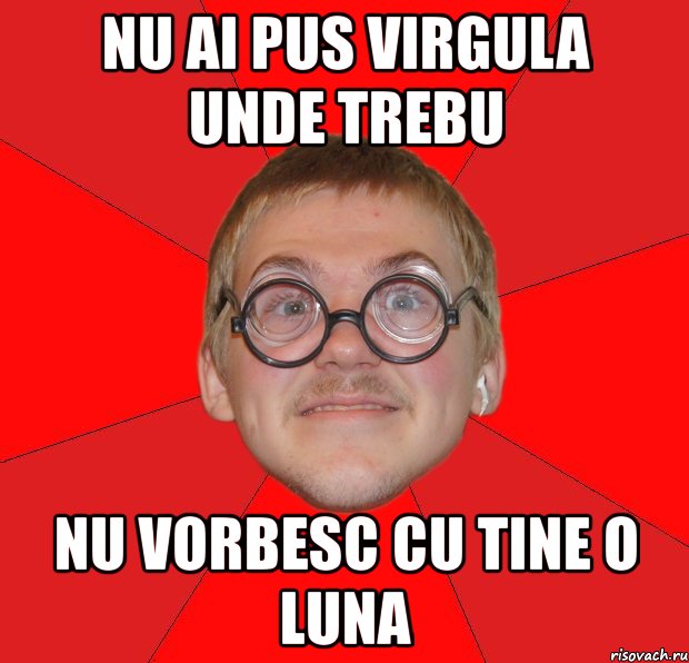 nu ai pus virgula unde trebu nu vorbesc cu tine o luna, Мем Злой Типичный Ботан