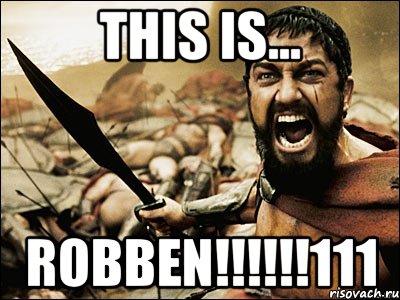 this is... robben!!!111, Мем Это Спарта