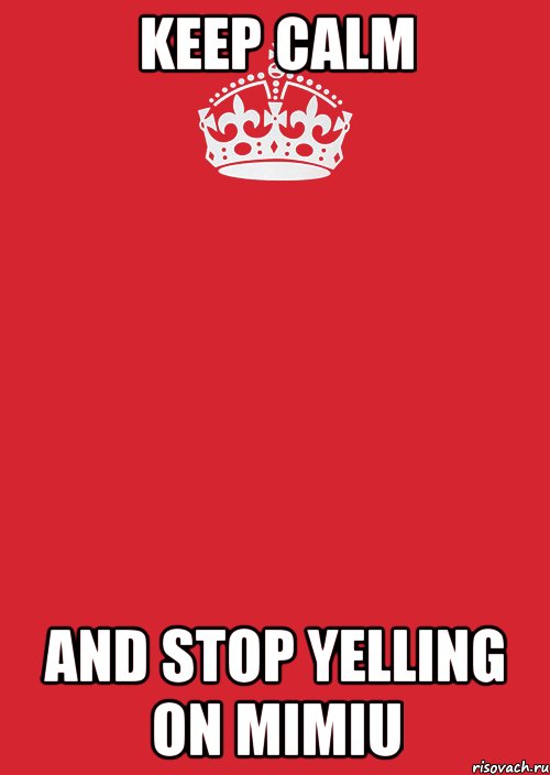 keep calm and stop yelling on mimiu, Комикс Keep Calm 3