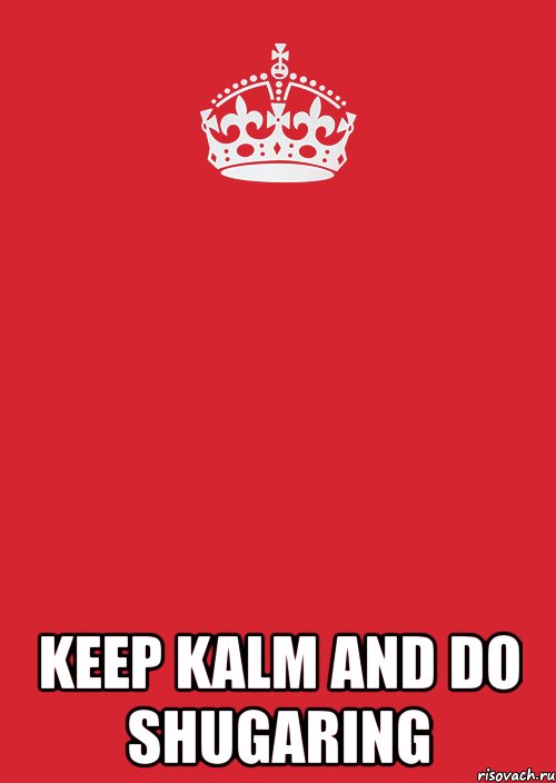  keep kalm and do shugaring