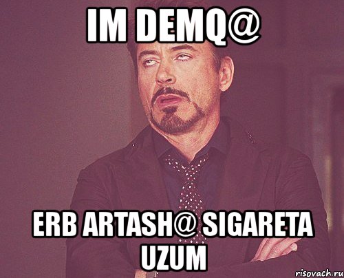 im demq@ erb artash@ sigareta uzum, Мем твое выражение лица