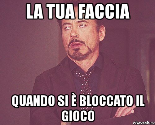 la tua faccia quando si è bloccato il gioco, Мем твое выражение лица