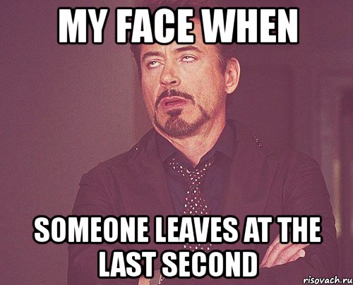 my face when someone leaves at the last second, Мем твое выражение лица