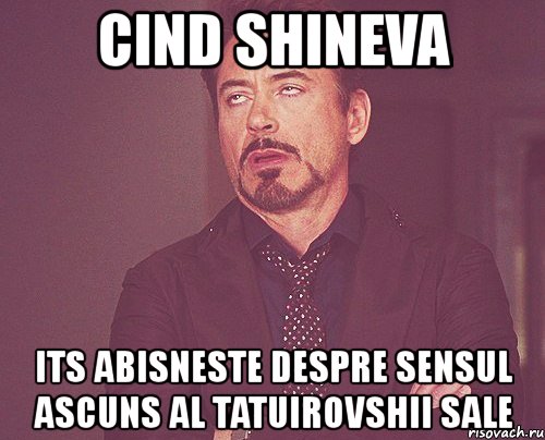 cind shineva its abisneste despre sensul ascuns al tatuirovshii sale, Мем твое выражение лица