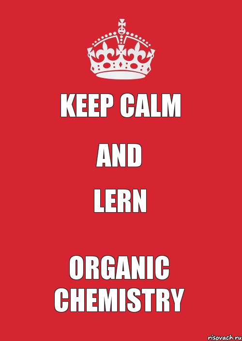 Keep calm and lern organic chemistry