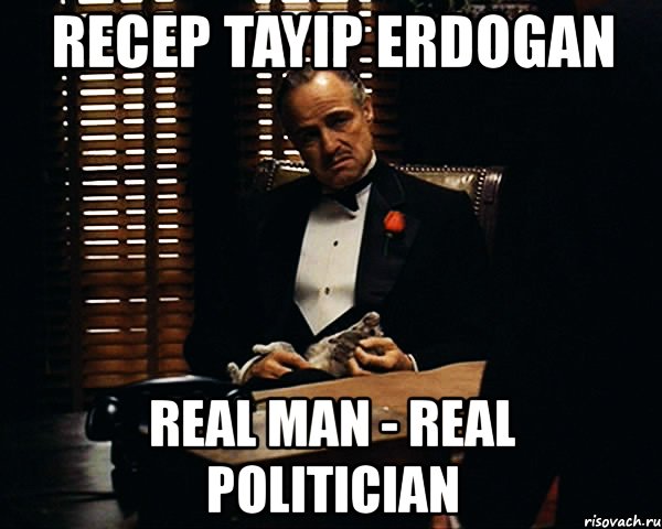 recep tayip erdogan real man - real politician, Мем Дон Вито Корлеоне