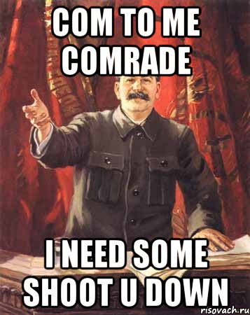 com to me comrade i need some shoot u down, Мем  сталин цветной