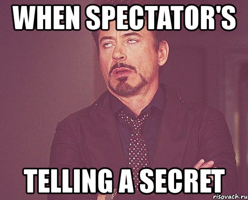 when spectator's telling a secret, Мем твое выражение лица