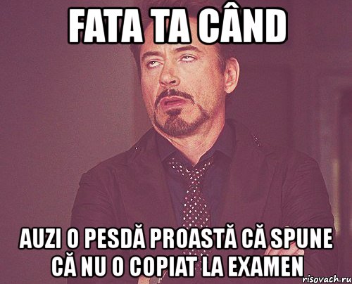 fata ta când auzi o pesdă proastă că spune că nu o copiat la examen, Мем твое выражение лица