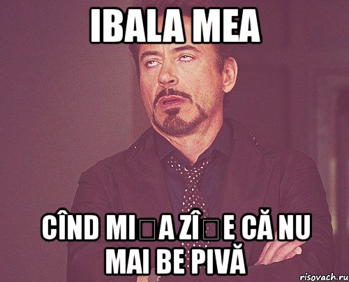 ibala mea cînd mișa zîșe că nu mai be pivă, Мем твое выражение лица