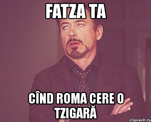 fatza ta cînd roma cere o tzigară, Мем твое выражение лица