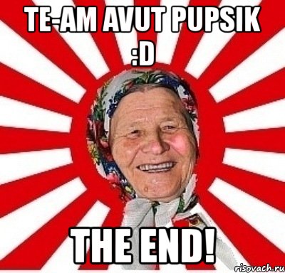 te-am avut pupsik :d the end!, Мем  бабуля