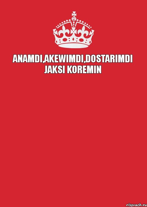 anamdi,akewimdi,dostarimdi jaksi koremin   , Комикс Keep Calm 3